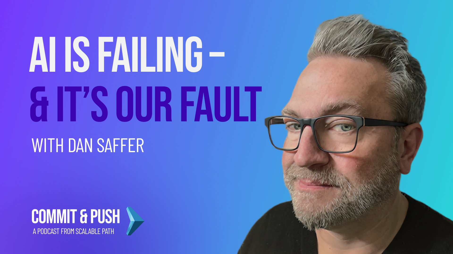 a photo of Dan Saffer with text, "AI is Failing -- And it's Our Fault"
